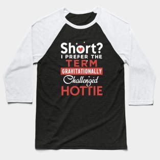 Short I Prefer The Term Gravitationally Challenged Hottie Wife T Shirts Baseball T-Shirt